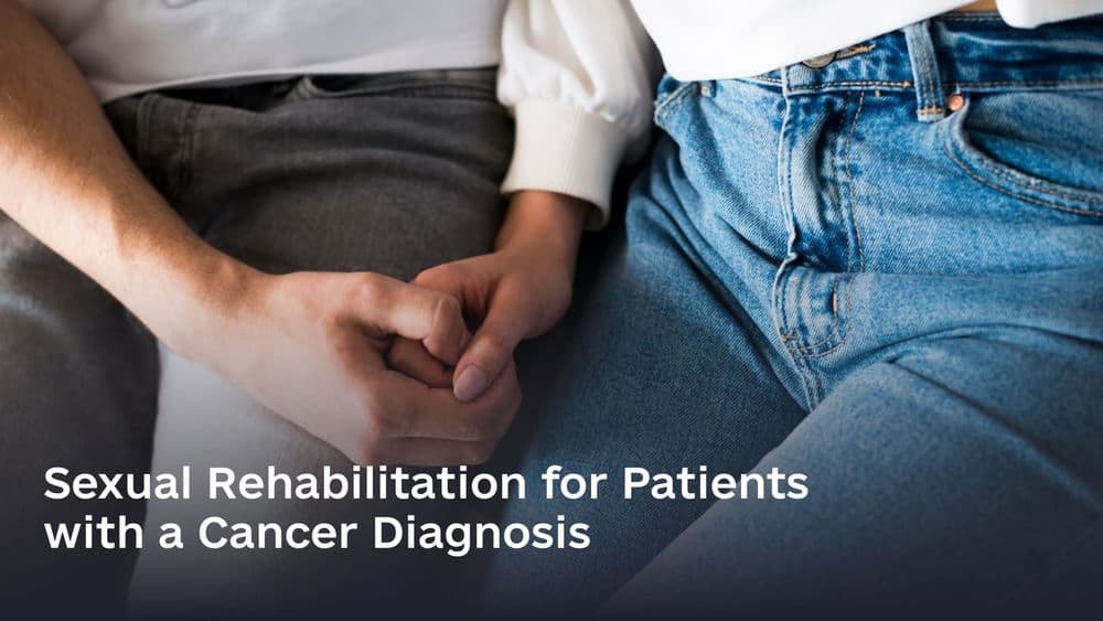 Sexual Rehabilitation for Patients with a Cancer Diagnosis