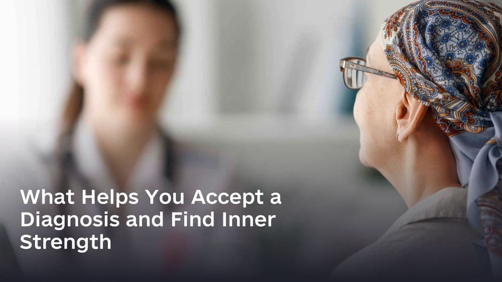 What Helps You Accept a Diagnosis and Find Inner Strength